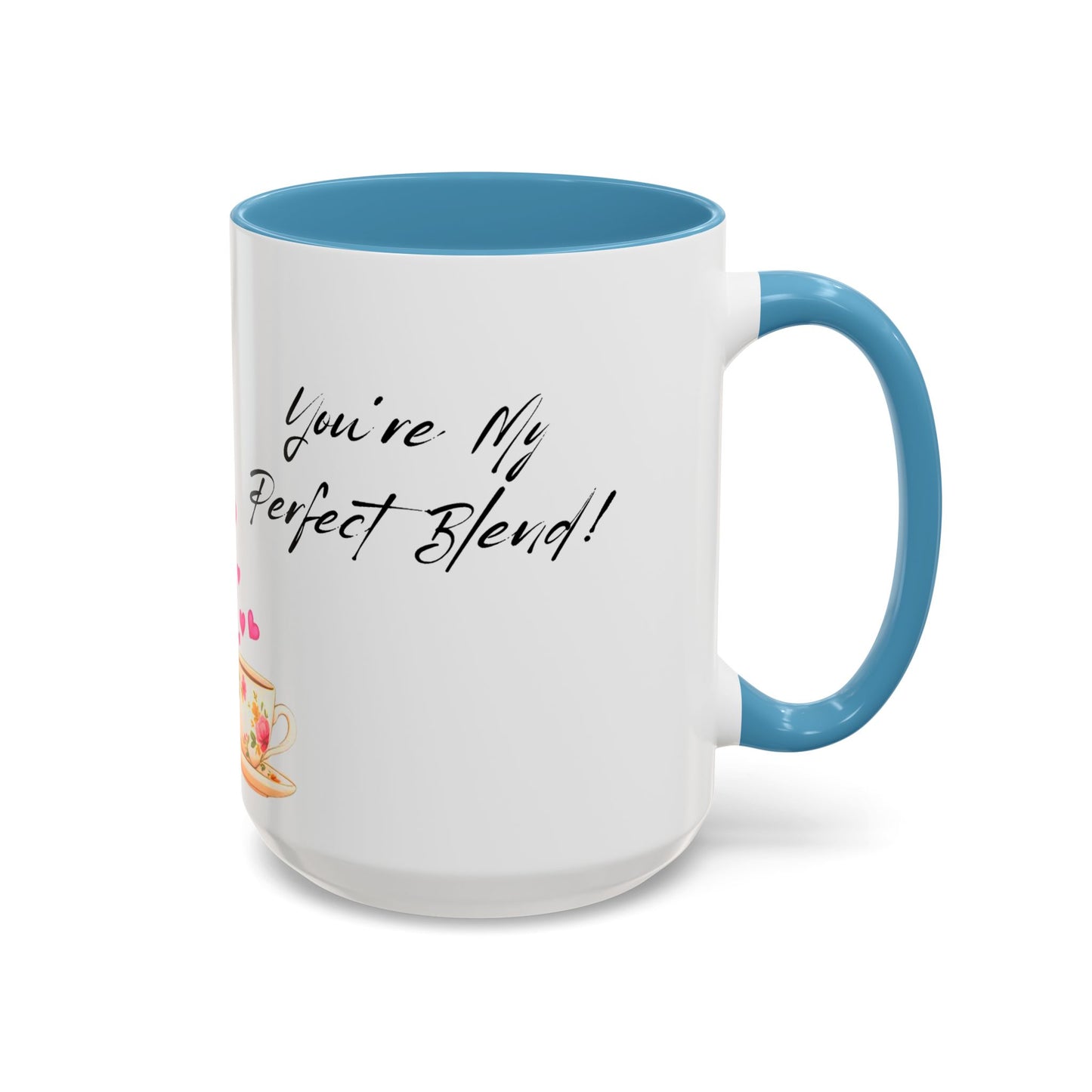 You're My Perfect Blend - Floral Accent Ceramic Mug (11oz, 15oz)