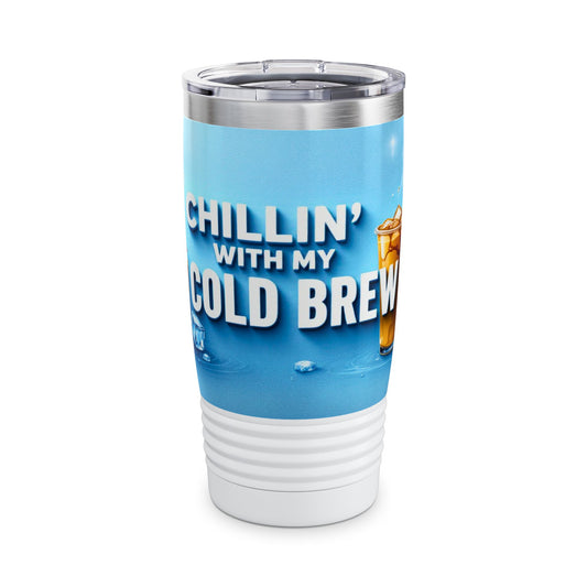 Chillin’ With My Cold Brew - Ringneck Tumbler, 20oz