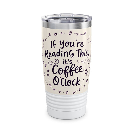 If You're Reading This, It's Coffee O'Clock - Ringneck Tumbler, 20oz