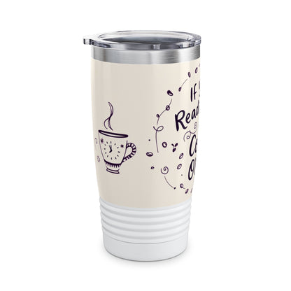 If You're Reading This, It's Coffee O'Clock - Ringneck Tumbler, 20oz