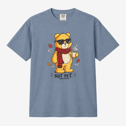 Not Yet. Autumn Bear Comfort Colors 1717 Tee