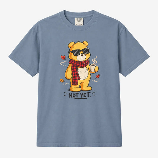 Not Yet. Autumn Bear Comfort Colors 1717 Tee