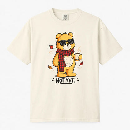 Not Yet. Autumn Bear Comfort Colors 1717 Tee