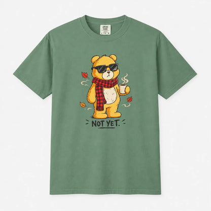 Not Yet. Autumn Bear Comfort Colors 1717 Tee