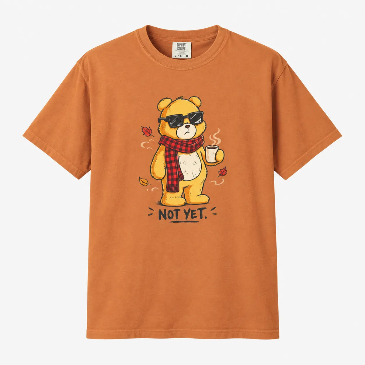 Not Yet. Autumn Bear Comfort Colors 1717 Tee