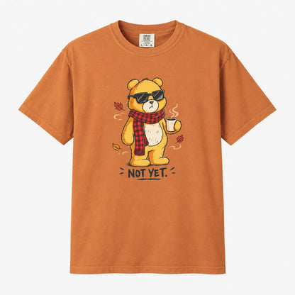 Not Yet. Autumn Bear Comfort Colors 1717 Tee