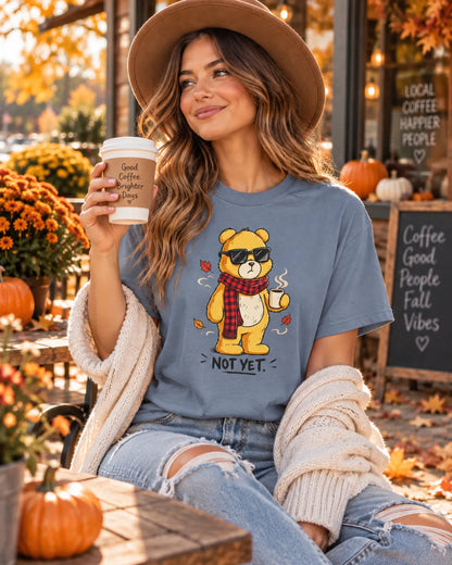 Not Yet. Autumn Bear Comfort Colors 1717 Tee