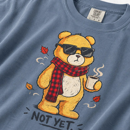 Not Yet. Autumn Bear Comfort Colors 1717 Tee